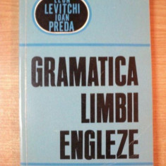 GRAMATICA LIMBII ENGLEZE de LEON LEVITCHI , IOAN PREDA , Bucuresti 1967