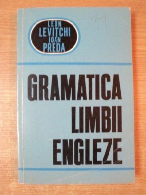 GRAMATICA LIMBII ENGLEZE de LEON LEVITCHI , IOAN PREDA , Bucuresti 1967 foto