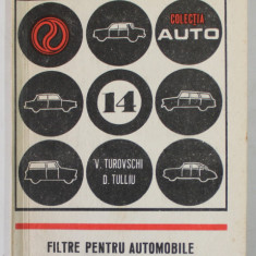 FILTRE PENTRU AUTOMOBILE de ING. VICTOR TUROVSCHI si DUMITRU TULLIU , COLECTIA '' AUTO '' NR. 14 , 1974