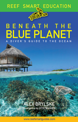 Beneath the Blue Planet: A Diver&amp;#039;s Guide to the Ocean and Its Conservation foto