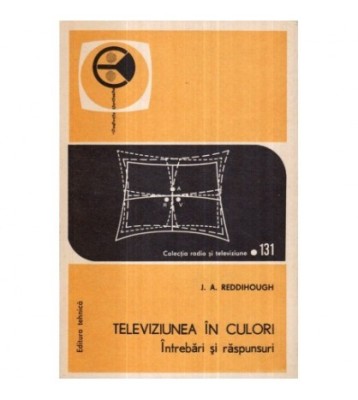 J. A. Reddihough - Televiziunea in culori - Intrebari si raspunsuri foto