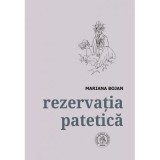 Rezervatia patetica. Antologie - Mariana Bojan