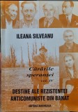 CARARILE SPERANTEI VOL 4 ILEANA SILVEANU REZISTENTA ANTICOMUNISTA DIN BANAT 2003
