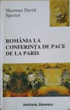 ROMANIA LA CONFERINTA DE PACE DE LA PARIS-SHERMAN DAVID SPECTOR-222257