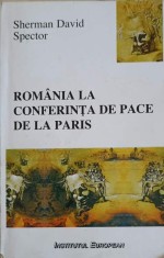 ROMANIA LA CONFERINTA DE PACE DE LA PARIS-SHERMAN DAVID SPECTOR-222257