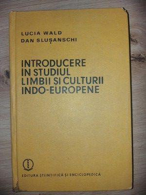 Introducere in studiul limbii si culturii indo-europene - Lucia Wald, Dan Slusanschi foto