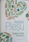 Carte Andrei Plesu - Despre Inima si Alte Eseuri. Eseuri Filosofie Moderna/Contemporana. Cartonata. Humanitas. 2017.
