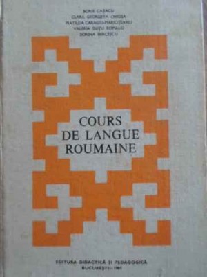 COURS DE LANGUE ROUMAINE. CURS DE LIMBA ROMANA (IN LIMBA FRANCEZA)-BORIS CAZACU SI COLAB.-227719 foto