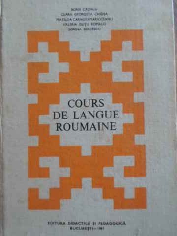 COURS DE LANGUE ROUMAINE. CURS DE LIMBA ROMANA (IN LIMBA FRANCEZA)-BORIS CAZACU SI COLAB.-227719