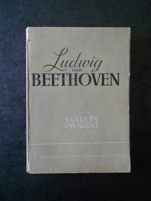 LUDWIG VAN BEETHOVEN - VIATA IN IMAGINI