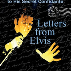 Letters from Elvis: Shocking Revelations to a Secret Confidante