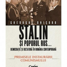 Stalin și poporul rus... Democrație și dictatură în România contemporană. Premisele instaurării comunismului (Vol. 1) - Paperback - Gheorghe Onișoru -