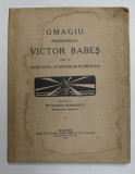 OMAGIU PROFESORULUI VICTOR BABES OFERIT DE SOCIETATEA STUDENTILOR IN MEDICINA , redactat de MARIUS GEORGESCU , 1915 ,PREZINTA HALOURI DE APA