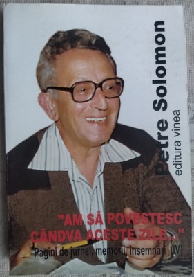 PETRE SOLOMON: AM SA POVESTESC CANDVA ACESTE ZILE/VOL.IV: JURNAL 1981-1989(2012) foto