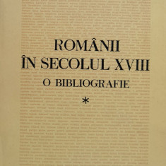 Romanii in secolul XVIII. O bibliografie Vol. 1 (cu semnatura si dedicatia autorului)