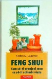 Kirsten M. Lagatree - Feng Shui. Cum sa-ti aranjezi casa ca sa-ti schimbi viata, Polirom