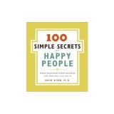 100 Simple Secrets of Happy People: What Scientists Have Learned and How You Can Use It
