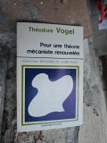 Pour une th&eacute;orie m&eacute;caniste renouvel&eacute;e - Th&eacute;odore Vogel