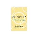 Polysecure: Attachment, Trauma and Consensual Nonmonogamy