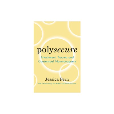 Polysecure: Attachment, Trauma and Consensual Nonmonogamy foto
