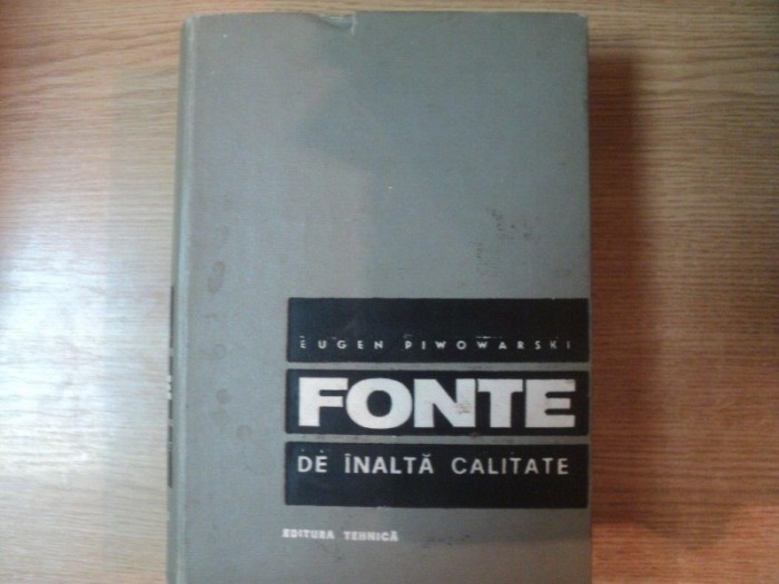 FONTE DE INALTA CALITATE ED. a II a de EUGEN PIWOWARSKI , Bucuresti 1967