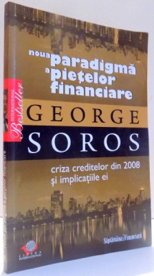 NOUA PARADIGMA A PIETELOR FINANCIARE - CRIZA CREDITELOR DIN 2008 SI IMPLICATIILE EI de GEORGE SOROS , 2008 foto