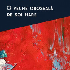 O veche oboseală de soi mare - Paperback brosat - Anca-Domnica Ilea - Paralela 45