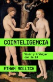 Cointeligencia. Vivir Y Trabajar Con Ia Ia / Co-Intelligence: Living and Working with AI