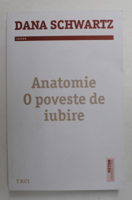 ANATOMIE , O POVESTE DE IUBIRE , roman de DANA SCHWARTZ , 2022 foto