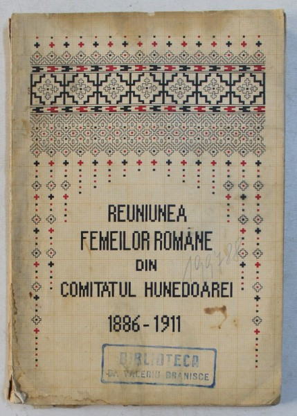 REUNIUNEA FEMEILOR ROMANE DIN COMITATUL HUNEDOAREI 1886 - 1911 , 1912 , CONTINE STAMPILA DOCTORULUI VALERIU BRANISTE * , PREZINTA HALOURI DE APA *