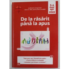 DE LA RASARIT PANA LA APUS , REVISTA , NR. 3-4 , MARTIE - APRILIE ,2022
