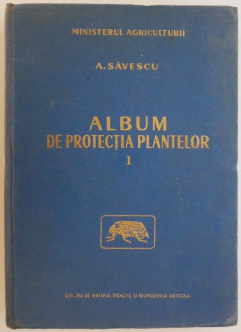 Album de protectia plantelor, vol. I. Daunatorii pomilor, arbustilor fructiferi si vitei de vie &ndash; A. Savescu