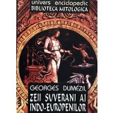 ZEII SUVERANI AI INDO-EUROPENILOR - GEORGES DUMEZIL, 1997