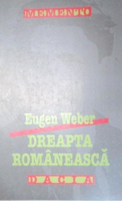 DREAPTA ROMANEASCA de EUGEN WEBER EDITIA A 2-A 1999 foto