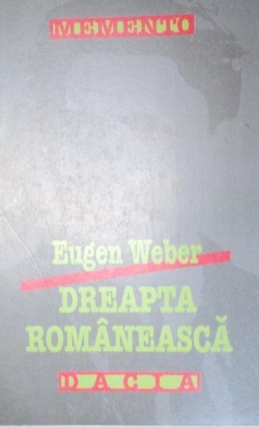DREAPTA ROMANEASCA de EUGEN WEBER EDITIA A 2-A 1999