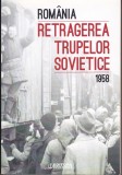 AS - COORD. IOAN SCURTU - ROM&Acirc;NIA, RETRAGEREA TRUPELOR SOVIETICE, 1958 (CU SUBLINIERI)