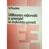V. Prodea - Utilizarea rationala a energiei in industria usoara (Editia: 1983)