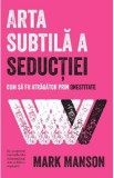 Arta subtila a seductiei - Mark Manson