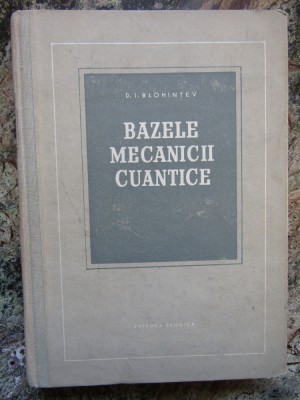 D. I. Blohintev - Bazele mecanicii cuantice foto