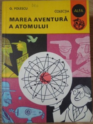 MAREA AVENTURA A ATOMULUI-G. FOLESCU-293530 foto