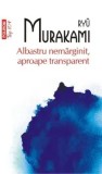 Albastru nemarginit, aproape transparent (Top 10+)/Ryu Murakami, Polirom