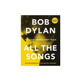 Bob Dylan All the Songs: The Story Behind Every Track Expanded Edition