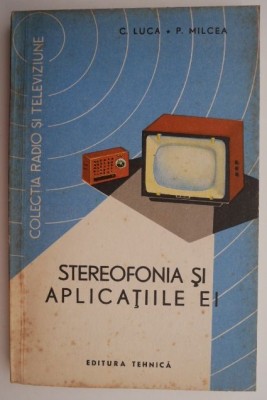 Stereofonia si aplicatiile ei &amp;ndash; C. Luca, P. Milcea foto