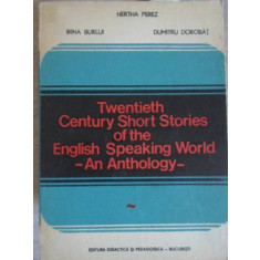 TWENTIETH CENTURY SHORT STORIES OF THE ENGLISH SPEAKING WORLD. AN ANTHOLOGY-HERTHA PEREZ, IRINA BURLUI, DUMITRU