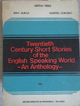 TWENTIETH CENTURY SHORT STORIES OF THE ENGLISH SPEAKING WORLD. AN ANTHOLOGY-HERTHA PEREZ, IRINA BURLUI, DUMITRU foto