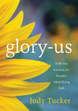 Glory-Us: A 40 Day Journey for Female-Identifying Folk
