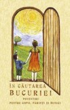 Cumpara ieftin &Icirc;n căutarea bucuriei. Povestiri pentru copii părinți și bunici