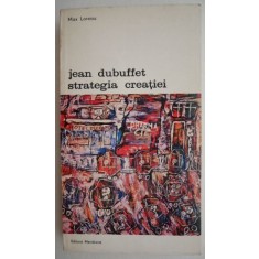 Jean Dubuffet. Strategia creatiei - Max Loreau