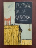 Cumpara ieftin Prietenul de la catedră - antologie beletristică relația profesor-elev - 1962