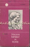 Cumpara ieftin Traian, Imparat al Romei - D. Tudor, Istorie, 1966, Bucuresti, 90 Pagini